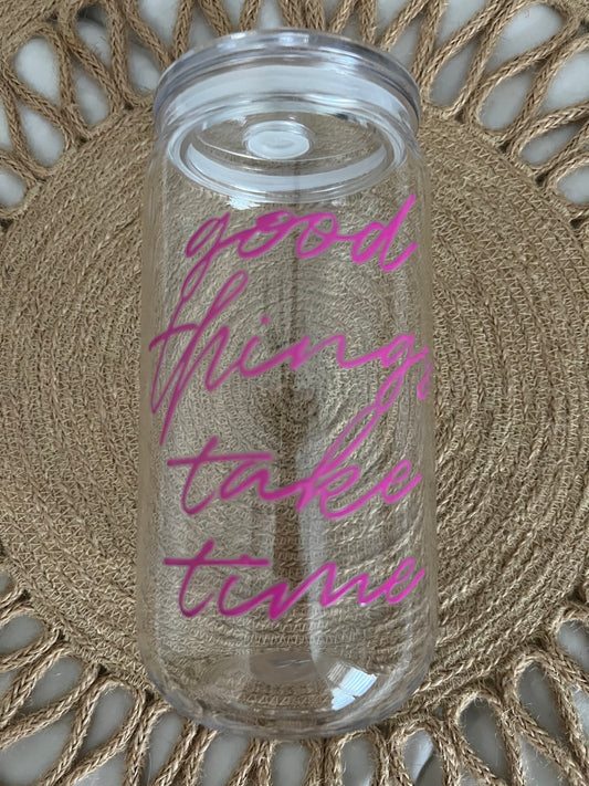 16oz Good Things Take Time Acrylic Cup