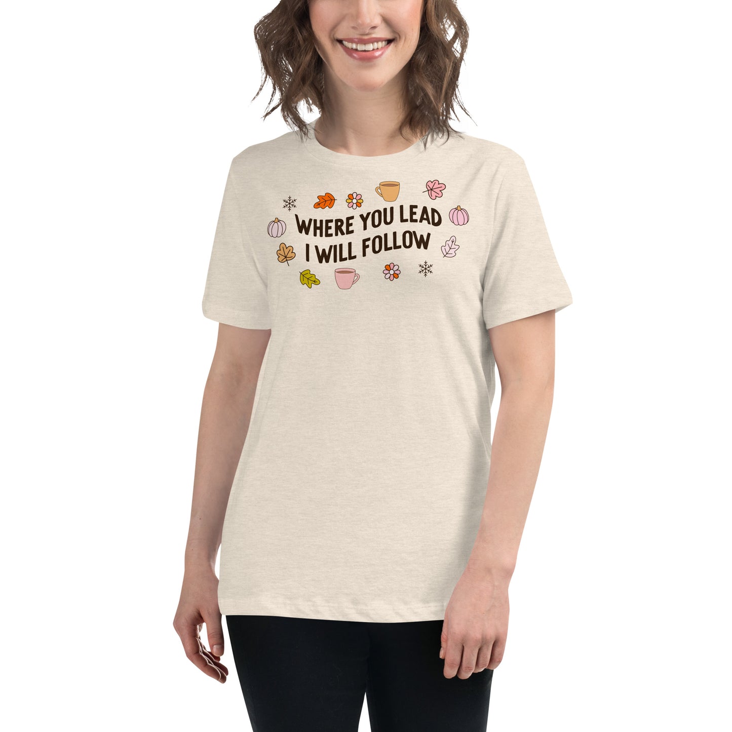 Where You Lead, I Will Follow Women's Relaxed T-Shirt