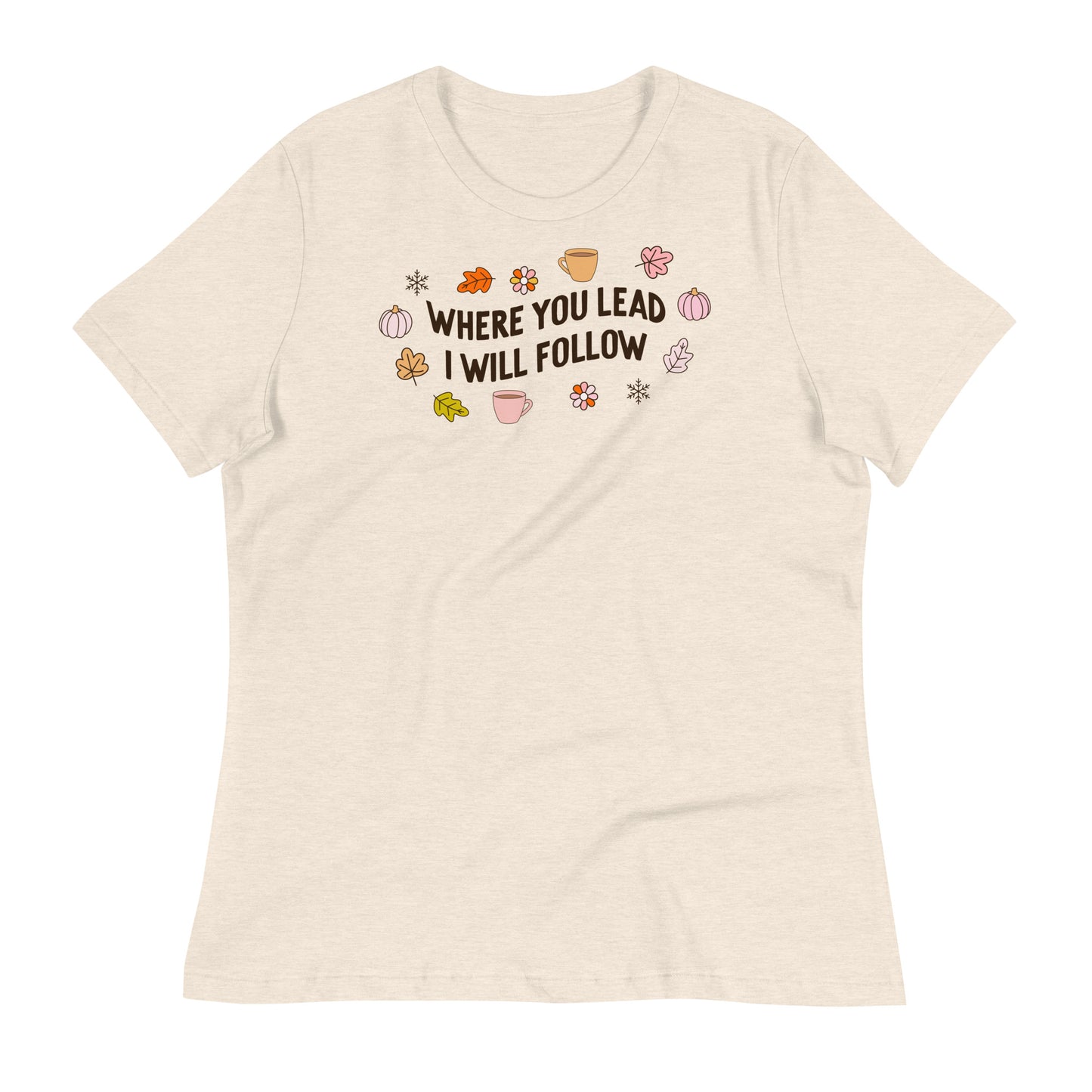 Where You Lead, I Will Follow Women's Relaxed T-Shirt